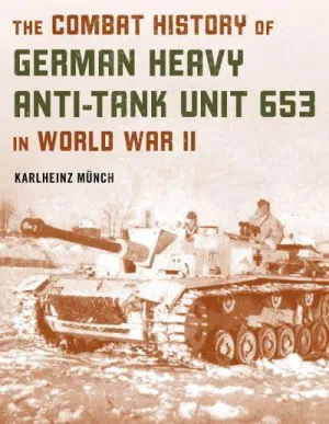 The Combat History Of German Heavy Anti-Tank Unit 653